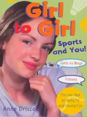 Girl to Girl: Sports and You by Anne Driscoll